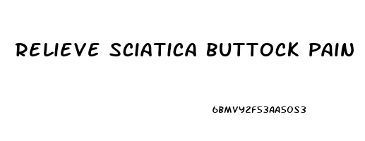 Relieve Sciatica Buttock Pain