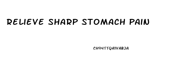 Relieve Sharp Stomach Pain