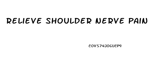 Relieve Shoulder Nerve Pain