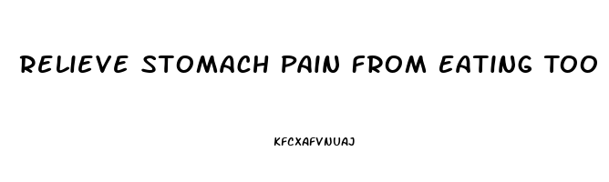 Relieve Stomach Pain From Eating Too Much