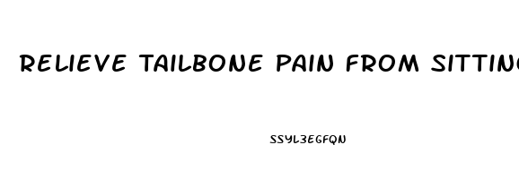 Relieve Tailbone Pain From Sitting