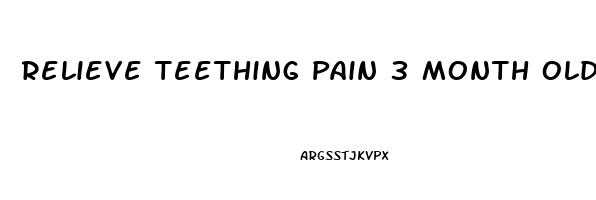 Relieve Teething Pain 3 Month Old