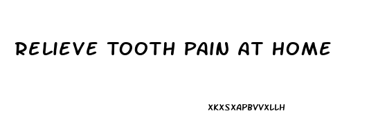 Relieve Tooth Pain At Home