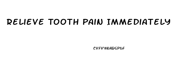 Relieve Tooth Pain Immediately