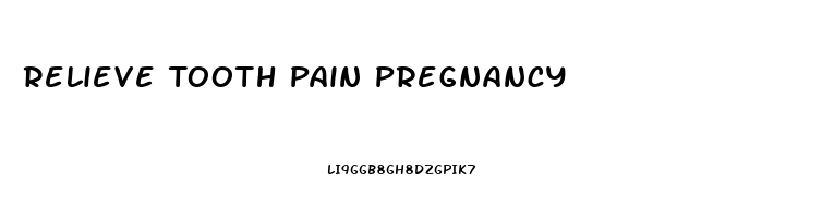 Relieve Tooth Pain Pregnancy