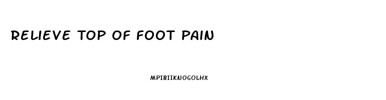 Relieve Top Of Foot Pain