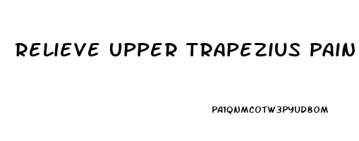 Relieve Upper Trapezius Pain