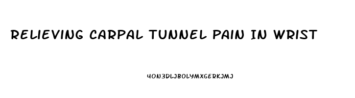 Relieving Carpal Tunnel Pain In Wrist