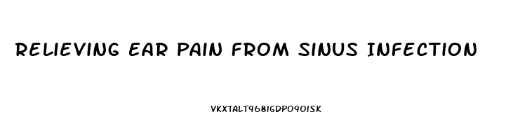 Relieving Ear Pain From Sinus Infection