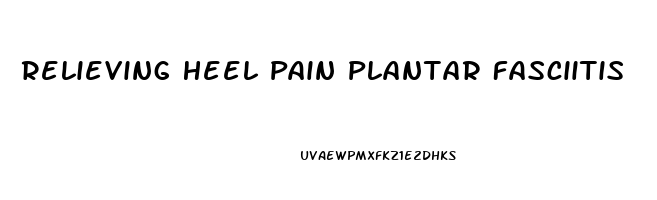 Relieving Heel Pain Plantar Fasciitis