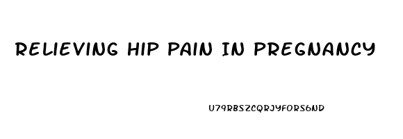 Relieving Hip Pain In Pregnancy