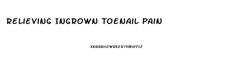 Relieving Ingrown Toenail Pain