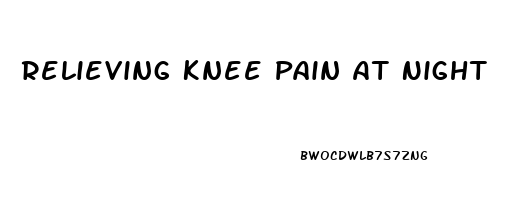 Relieving Knee Pain At Night