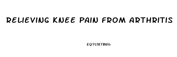 Relieving Knee Pain From Arthritis