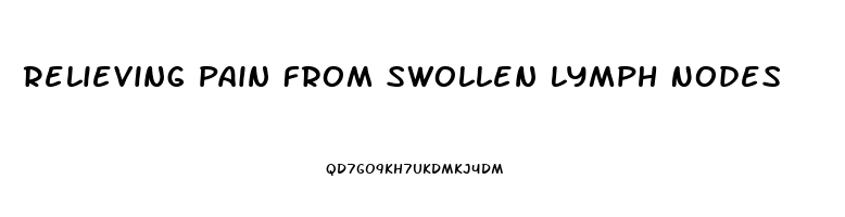 Relieving Pain From Swollen Lymph Nodes