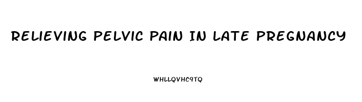 Relieving Pelvic Pain In Late Pregnancy