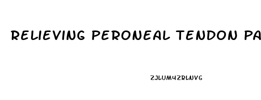 Relieving Peroneal Tendon Pain