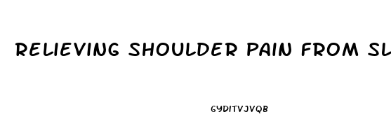 Relieving Shoulder Pain From Sleeping On Arm