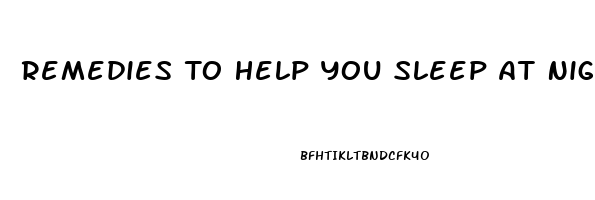 Remedies To Help You Sleep At Night