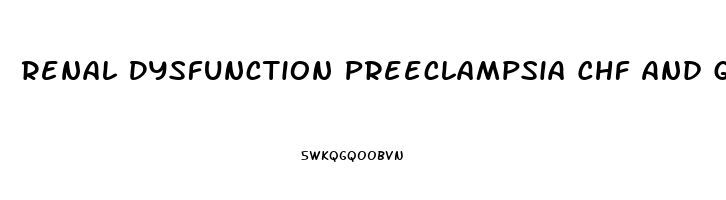 Renal Dysfunction Preeclampsia Chf And Glomerulonephritis All Have What Symptom In Common