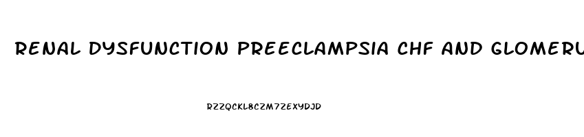 Renal Dysfunction Preeclampsia Chf And Glomerulonephritis All Have What Symptom In Common