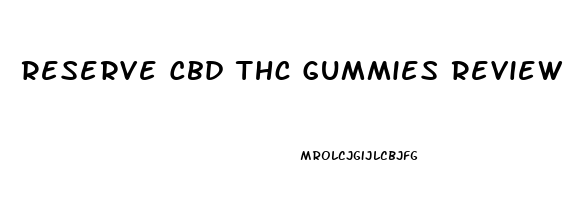 Reserve Cbd Thc Gummies Review