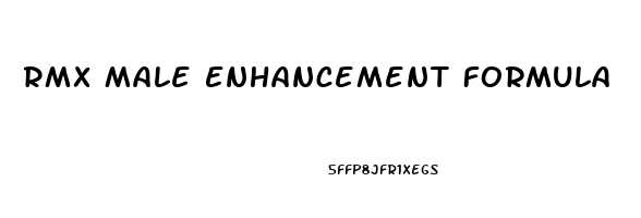 Rmx Male Enhancement Formula