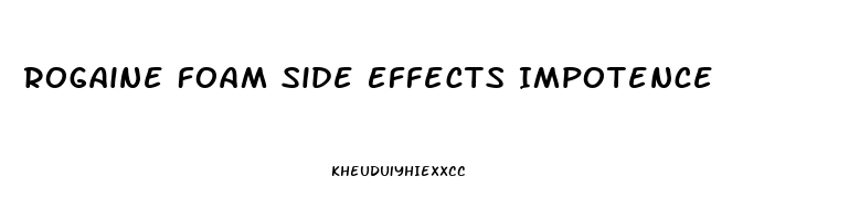 Rogaine Foam Side Effects Impotence