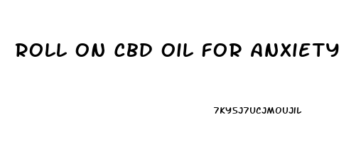 Roll On Cbd Oil For Anxiety