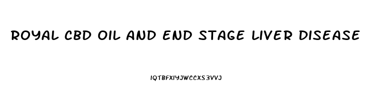 Royal Cbd Oil And End Stage Liver Disease