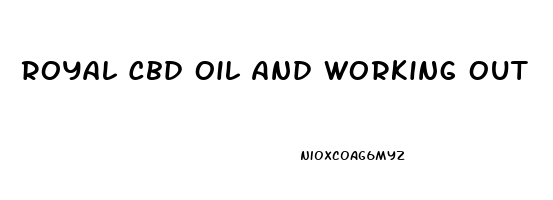 Royal Cbd Oil And Working Out