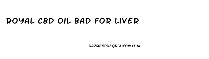 Royal Cbd Oil Bad For Liver