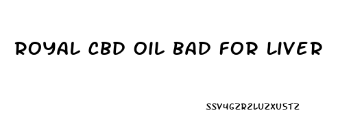 Royal Cbd Oil Bad For Liver