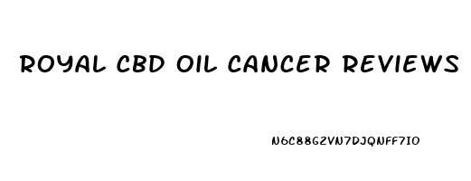 Royal Cbd Oil Cancer Reviews