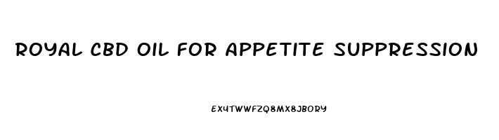 Royal Cbd Oil For Appetite Suppression