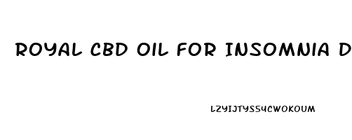 Royal Cbd Oil For Insomnia Dosage