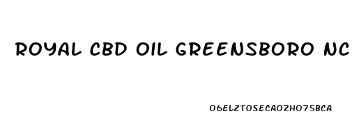 Royal Cbd Oil Greensboro Nc