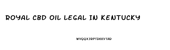 Royal Cbd Oil Legal In Kentucky