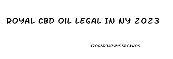 Royal Cbd Oil Legal In Ny 2023