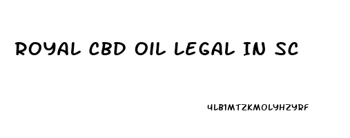 Royal Cbd Oil Legal In Sc