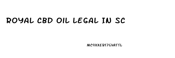 Royal Cbd Oil Legal In Sc