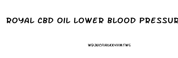 Royal Cbd Oil Lower Blood Pressure