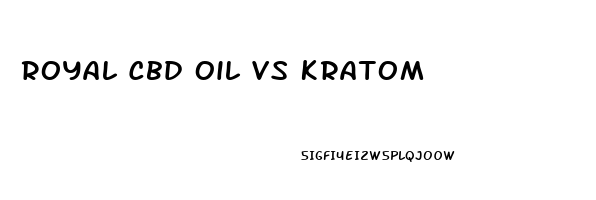 Royal Cbd Oil Vs Kratom