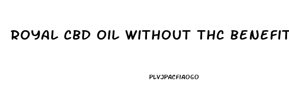 Royal Cbd Oil Without Thc Benefits