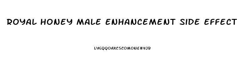 Royal Honey Male Enhancement Side Effects