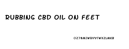 Rubbing Cbd Oil On Feet