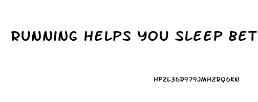 Running Helps You Sleep Better