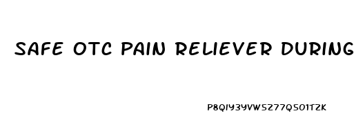 Safe Otc Pain Reliever During Pregnancy