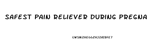 Safest Pain Reliever During Pregnancy