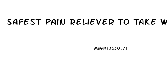 Safest Pain Reliever To Take With Alcohol